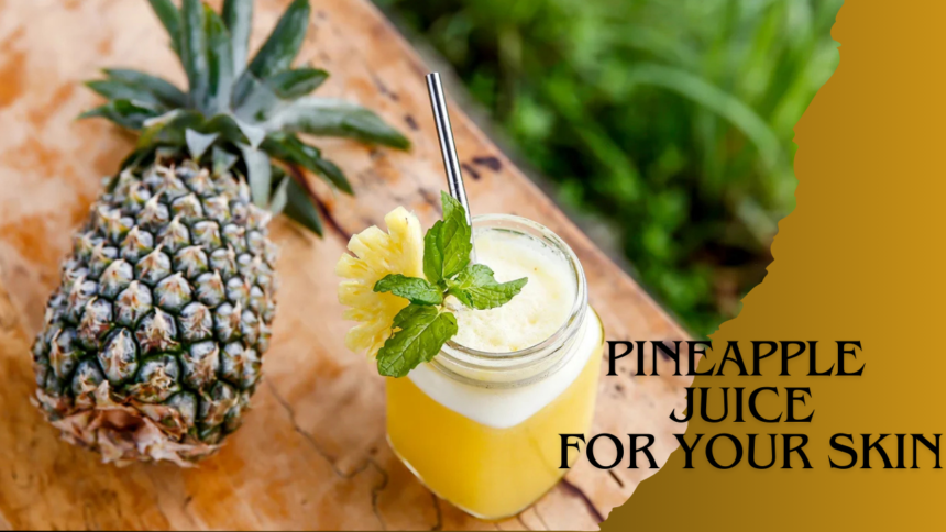 Pineapple Juice for Your Skin