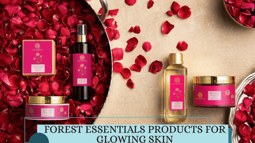 Forest Essentials Products for Glowing Skin