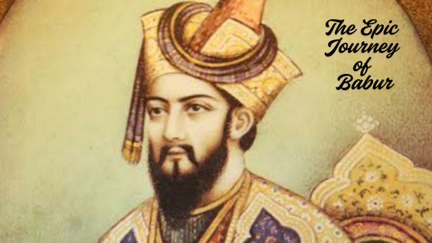 The Epic Journey of Babur