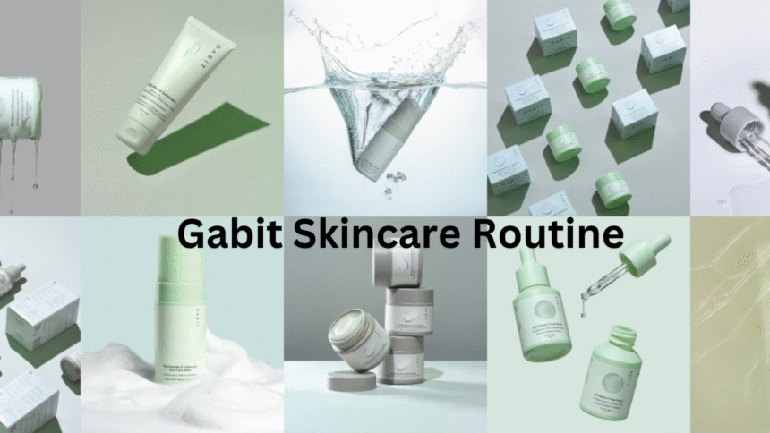Gabit Skincare Routine