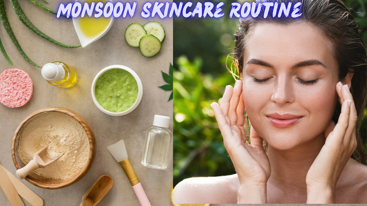 Monsoon Skincare Routine