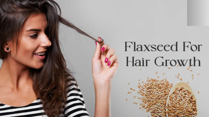 Flaxseed for Hair Growth