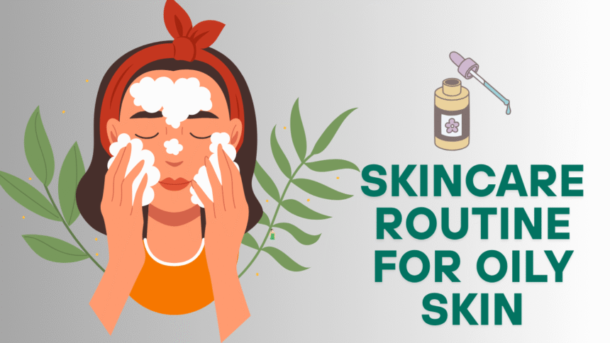Skincare Routine for Oily Skin