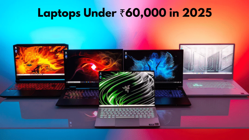 Laptops Under ₹60,000 in 2025