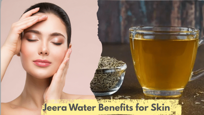 Jeera Water Benefits for Skin