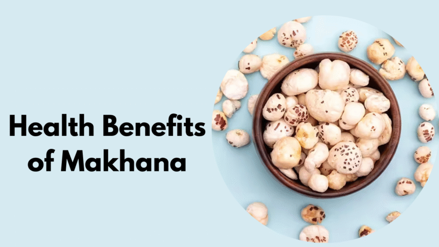 Health Benefits of Makhana