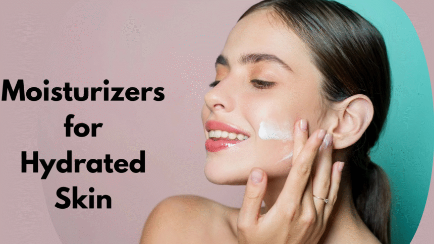 Moisturizers for Hydrated Skin