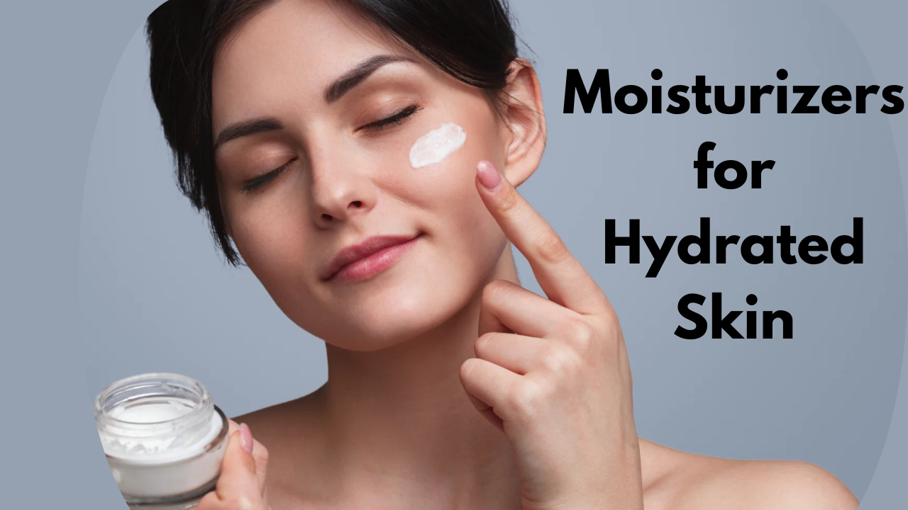 Moisturizers for Hydrated Skin