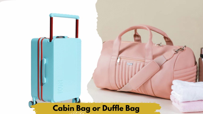 Cabin Bag or Duffle Bag