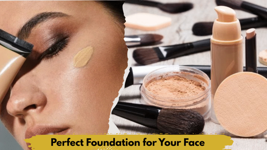 Perfect Foundation for Your Face