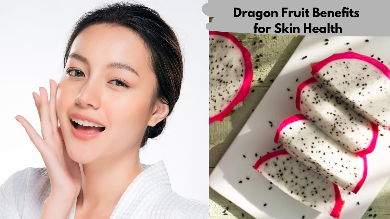 Dragon Fruit Benefits for Skin Health
