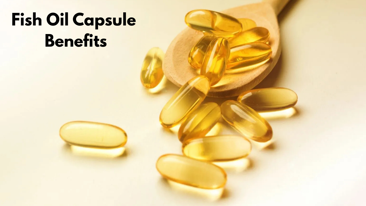 Fish Oil Capsule Benefits