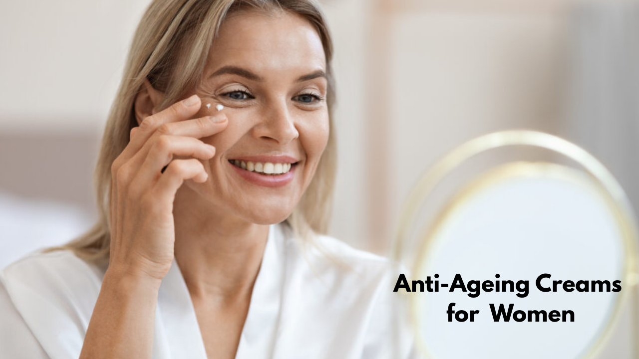 Anti-Ageing Creams for Women