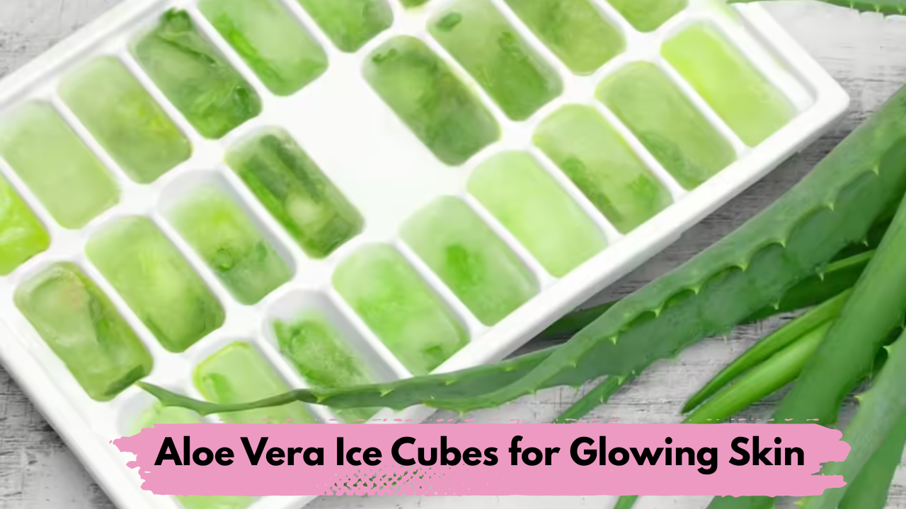 Aloe Vera Ice Cubes for Glowing Skin