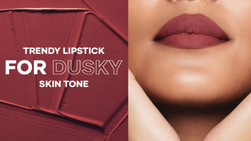 Lipstick Shade for Dusky Skin
