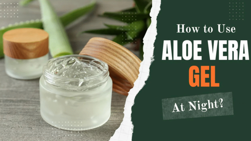 Aloe Vera Gel Overnight Skincare